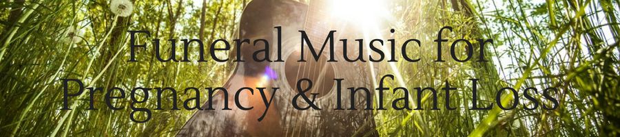 Heading: Funeral Music for Pregnancy & Infant Loss