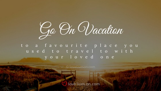 Celebration of Life Ideas: Go on Vacation to a Favourite Place