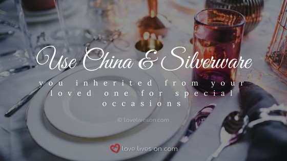 Celebration of Life Ideas: Use Loved One's China and Silverware