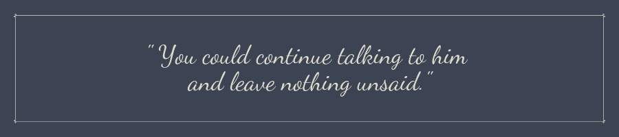 As death approaches, now is the time to leave nothing unsaid.