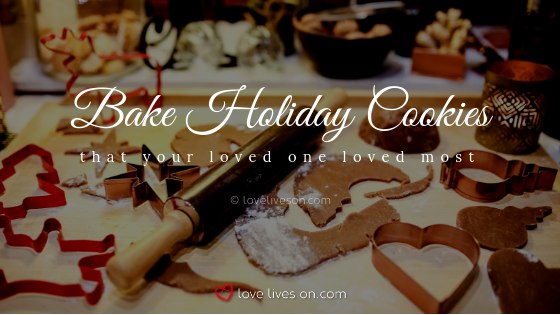 Remembering Loved Ones at Christmas: Bake Holiday Cookies Your Loved One Loved the Most