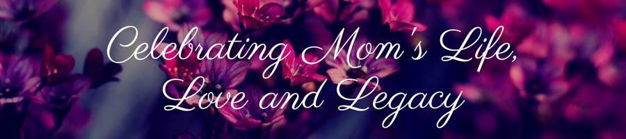 Sub Banner Heading Celebrating Mom's Life, Love and Legacy