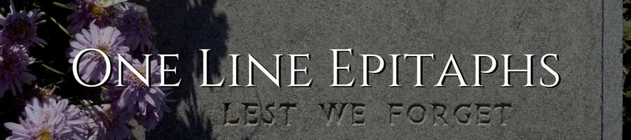 Short Tombstone Quotes and One Line Epitaphs