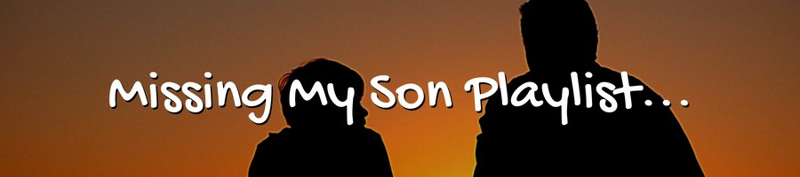 Songs About Missing My Son