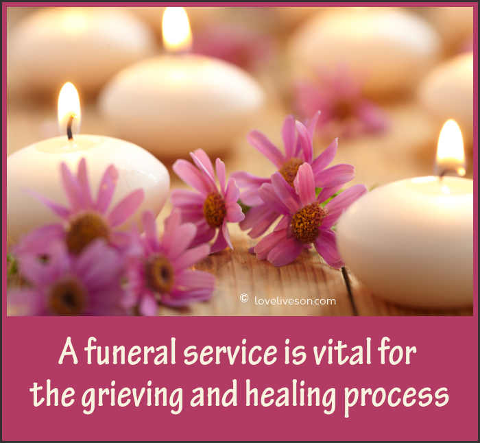 A funeral service is vital for the grieving and healing process