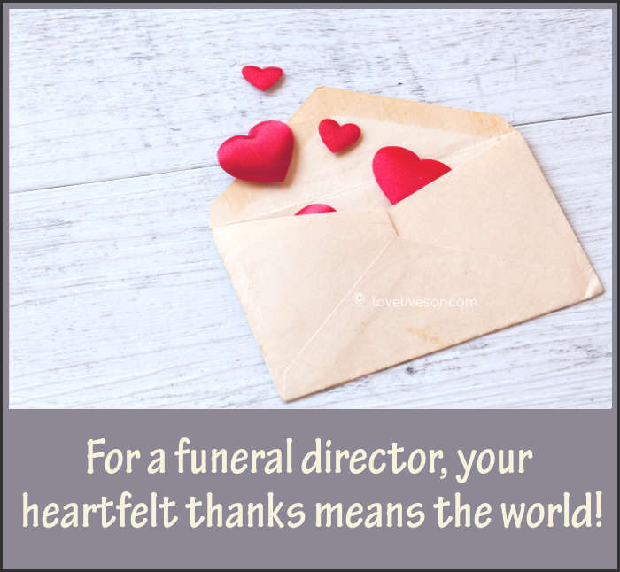 For a funeral director, your heartfelt thanks mean the world