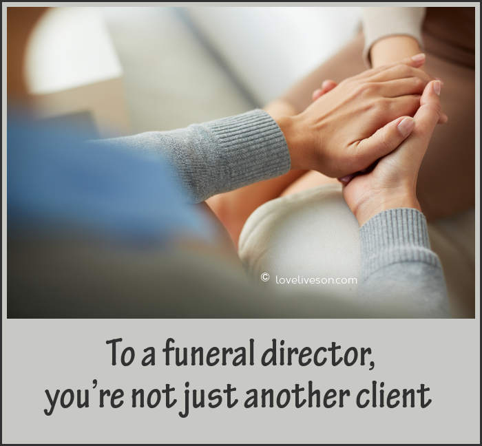 To a funeral director, you're not just another client