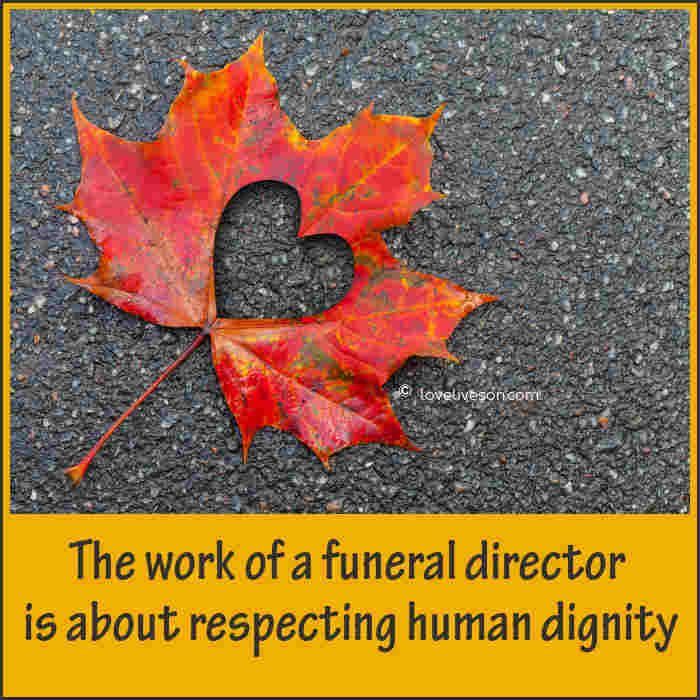 The work of a funeral director is about respecting human dignity