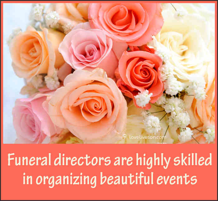 Funeral directors are highly skilled in organizing beautiful events