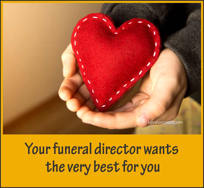 Your fuenral director wants the very best for you
