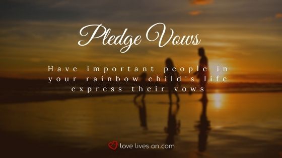 Have people who are important to you pledge vows to your rainbow baby
