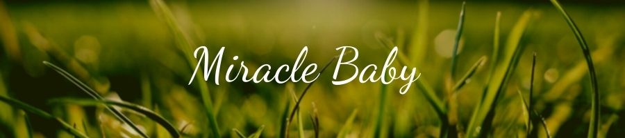 What is a Miracle Baby?