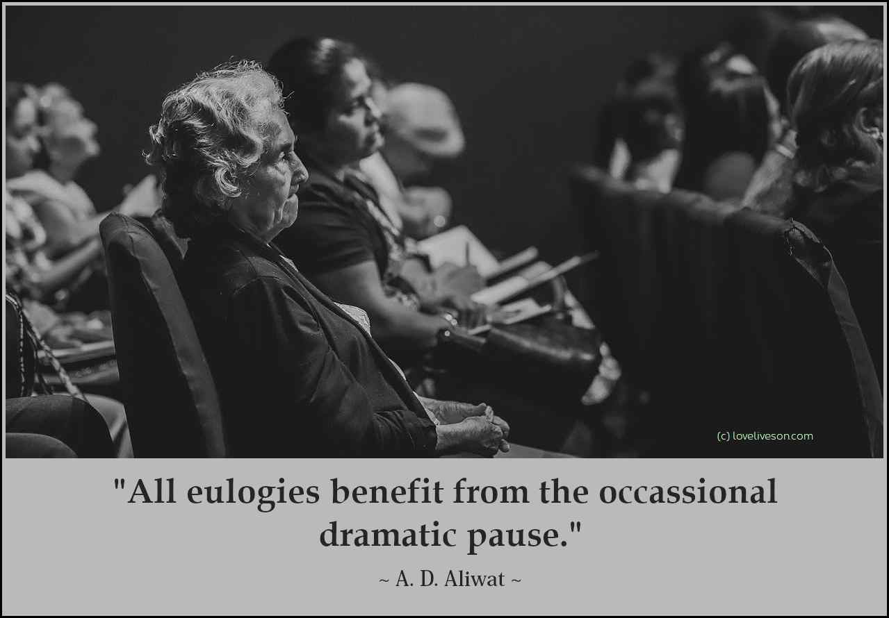 Decorative image with a quote by A.D. ALiwat that says: "All eulogies benefit from the occasional, dramatic pause."