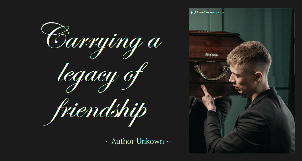 Decorative image of pallbearers with a quote that says "Carrying a legacy of friendship"