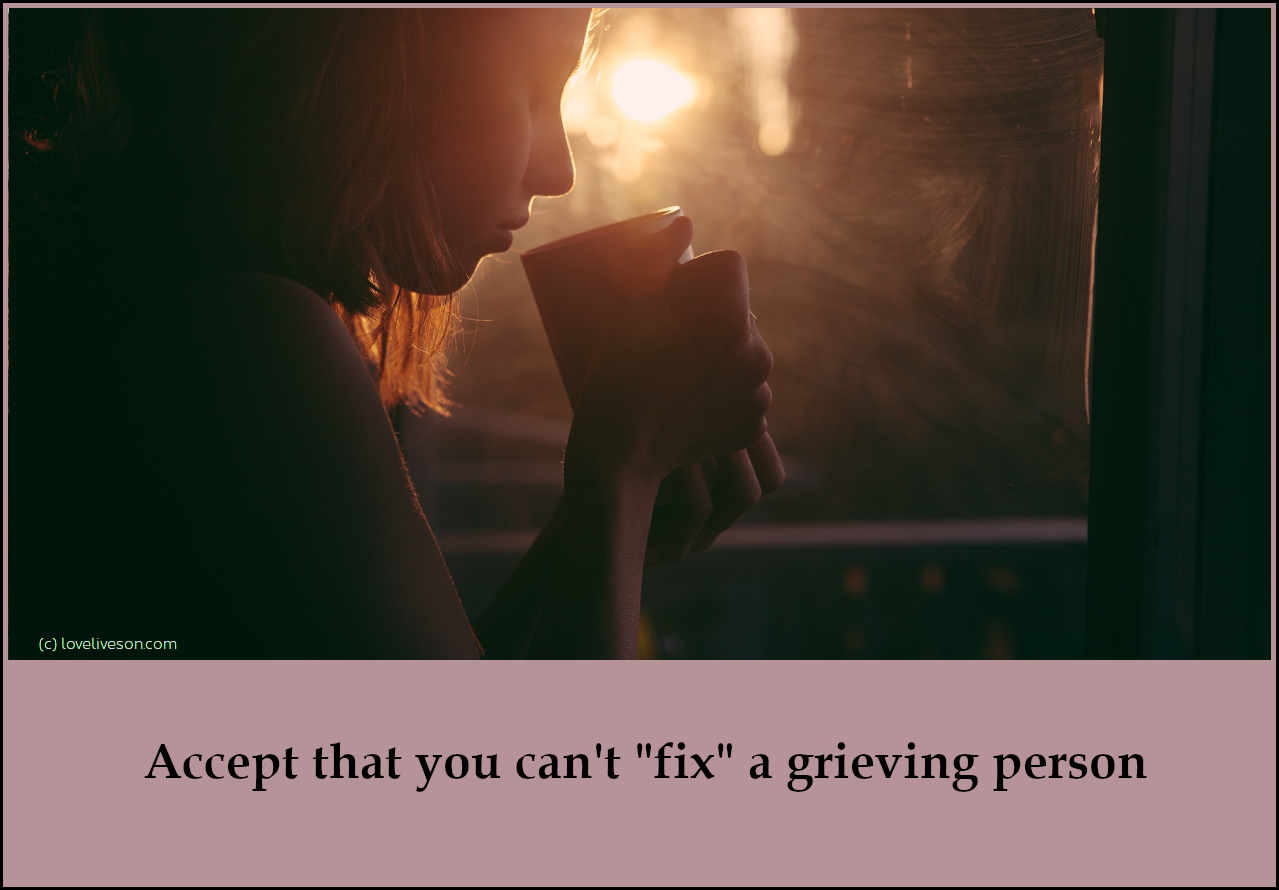 Shareable graphic meme with text overlay that says how to help someone who is grieving - accept that you can'f fix a grieving person. Background is a woman drinking from a mug, with a sunset behind her.