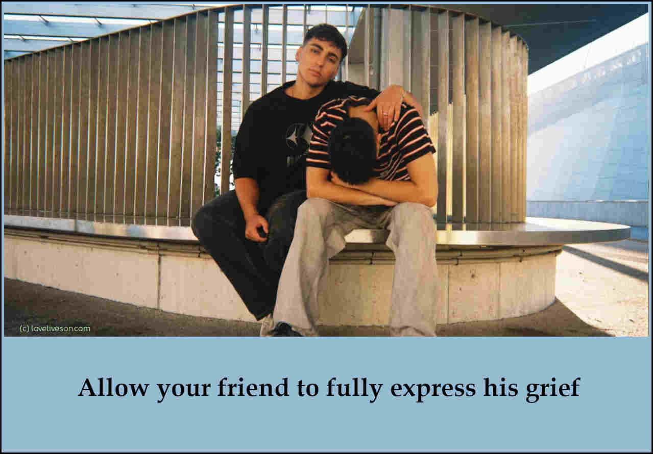 Shareable graphic meme with text overlay that says how to help someone who is grieving - allow your friend to fully express his grief. Background is a man comforting another man.
