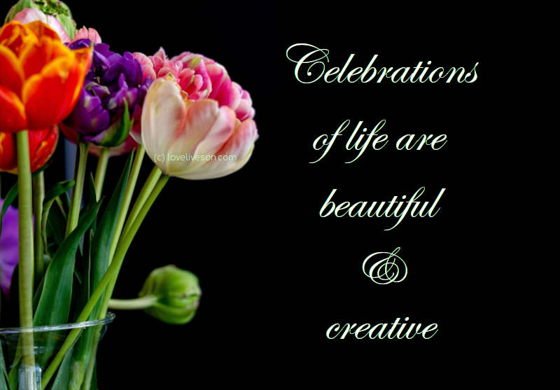 Shareable graphic or meme about types of funerals with text overlay: Celebrations of life are beautiful and creative. Background is tulips against a plain black background.