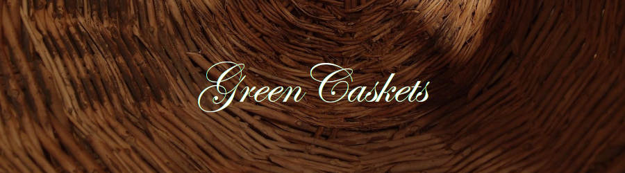 Subheading graphic with text overlay that says Green Caskets. The background is closeup of wicker.