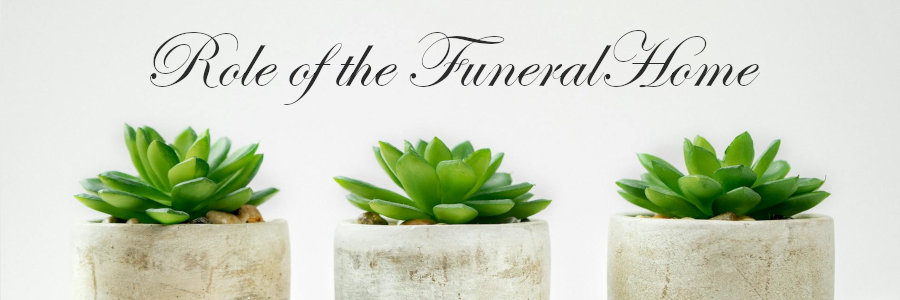 Subheading graphic with text overlay that says Role of the Funeral Home in Funeral Planning. Background is three cactus in pots.